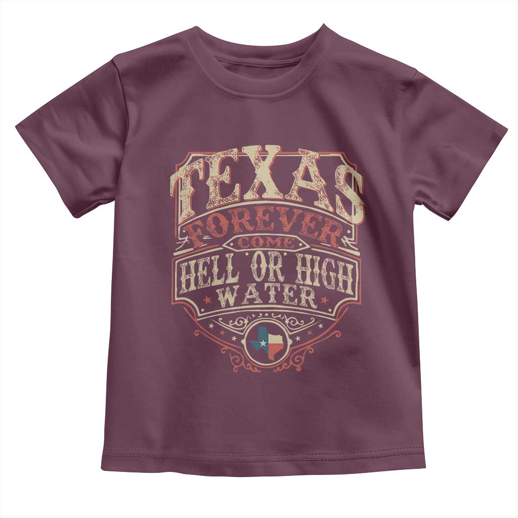 Texas Pride Toddler T Shirt Forever Come Hell Or High Water Patriotic Texas TS09 Maroon Print Your Wear