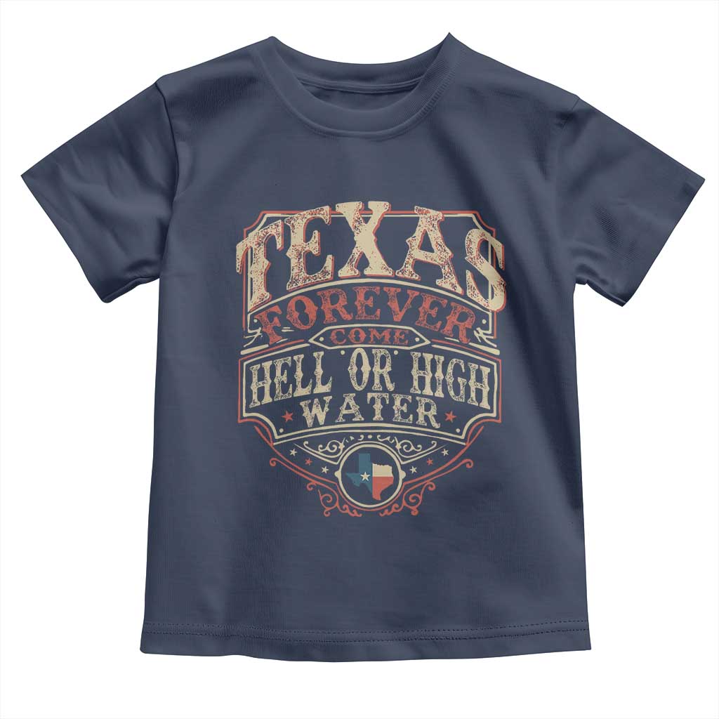 Texas Pride Toddler T Shirt Forever Come Hell Or High Water Patriotic Texas TS09 Navy Print Your Wear