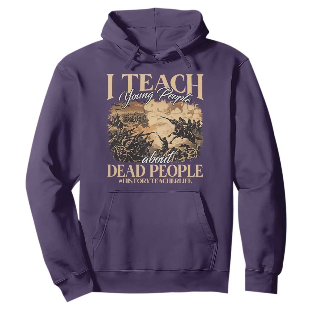 History Teachers Hoodie I Teach Young People About Dead People TS09 Purple Print Your Wear