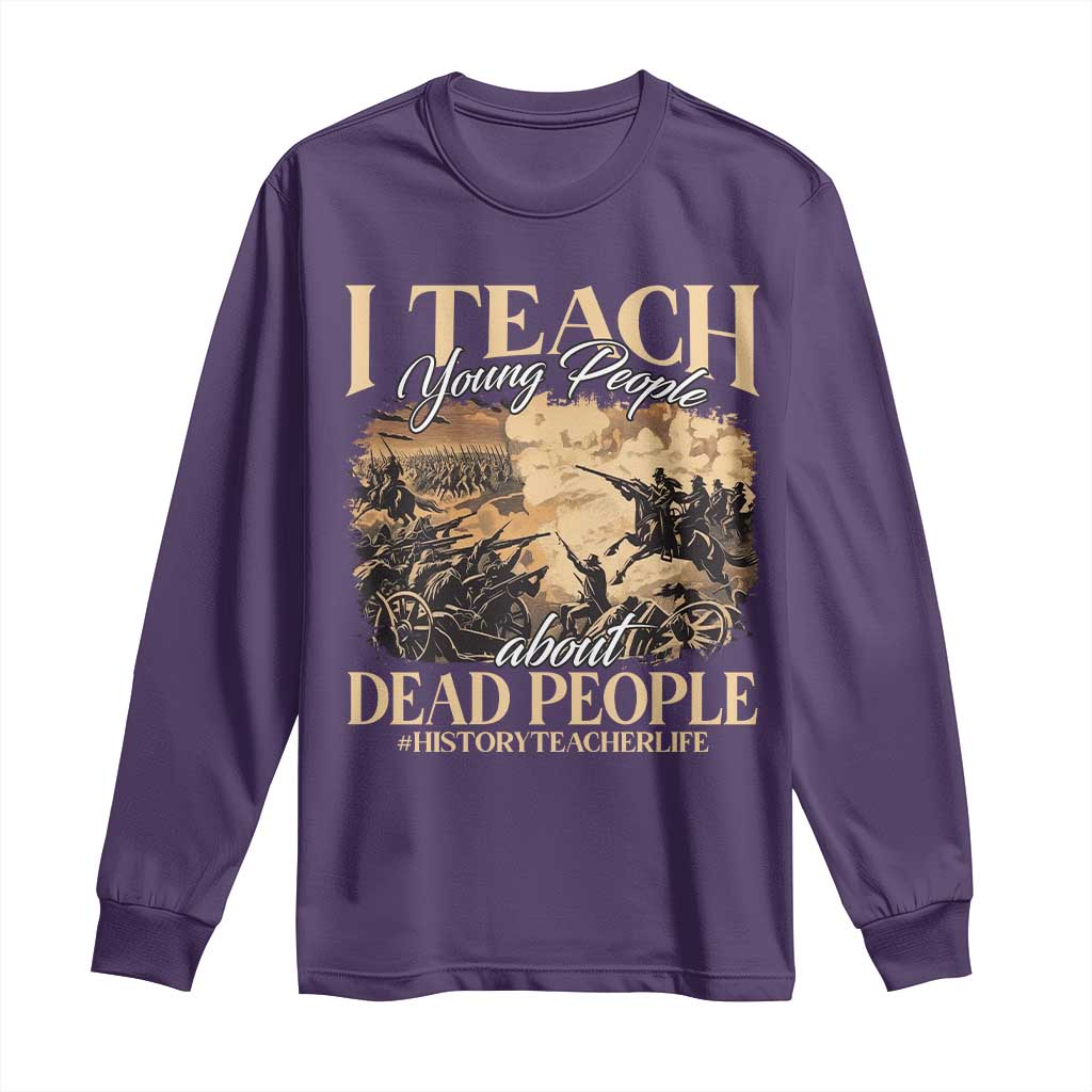 History Teachers Long Sleeve Shirt I Teach Young People About Dead People TS09 Purple Print Your Wear