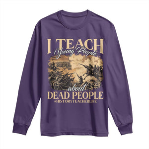 History Teachers Long Sleeve Shirt I Teach Young People About Dead People TS09 Purple Print Your Wear