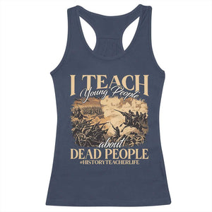 History Teachers Racerback Tank Top I Teach Young People About Dead People TS09 Navy Print Your Wear