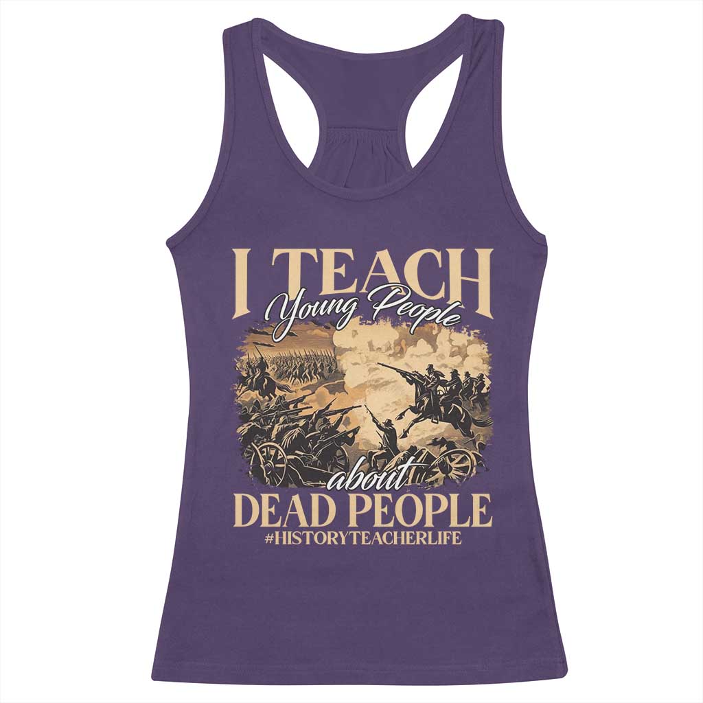 History Teachers Racerback Tank Top I Teach Young People About Dead People TS09 Purple Print Your Wear