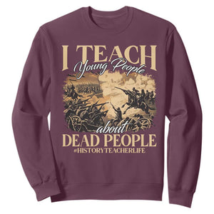 History Teachers Sweatshirt I Teach Young People About Dead People TS09 Maroon Print Your Wear