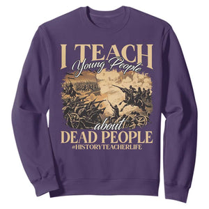 History Teachers Sweatshirt I Teach Young People About Dead People TS09 Purple Print Your Wear