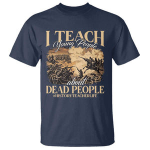 History Teachers T Shirt I Teach Young People About Dead People TS09 Navy Print Your Wear