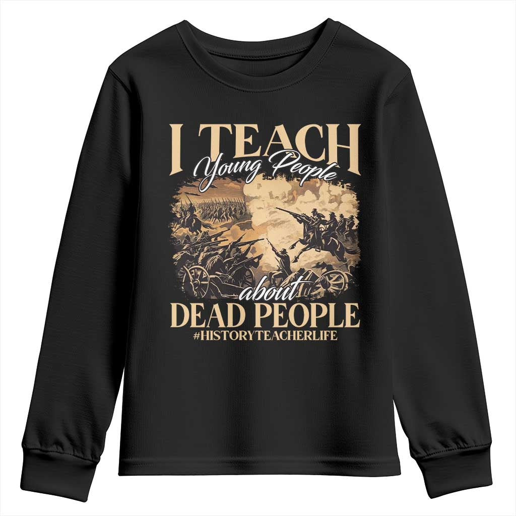 History Teachers Youth Sweatshirt I Teach Young People About Dead People TS09 Black Print Your Wear