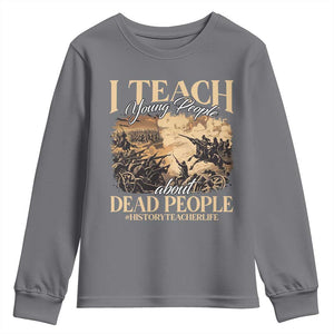 History Teachers Youth Sweatshirt I Teach Young People About Dead People TS09 Charcoal Print Your Wear