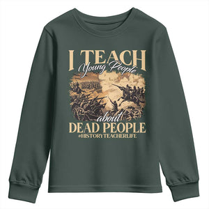 History Teachers Youth Sweatshirt I Teach Young People About Dead People TS09 Dark Forest Green Print Your Wear