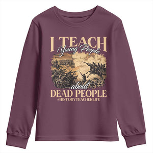 History Teachers Youth Sweatshirt I Teach Young People About Dead People TS09 Maroon Print Your Wear