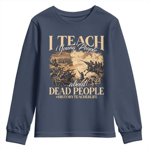 History Teachers Youth Sweatshirt I Teach Young People About Dead People TS09 Navy Print Your Wear