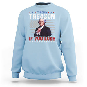 George Washington Sweatshirt It's Only Treason If You Lose 4th Of July TS09 Light Blue Print Your Wear