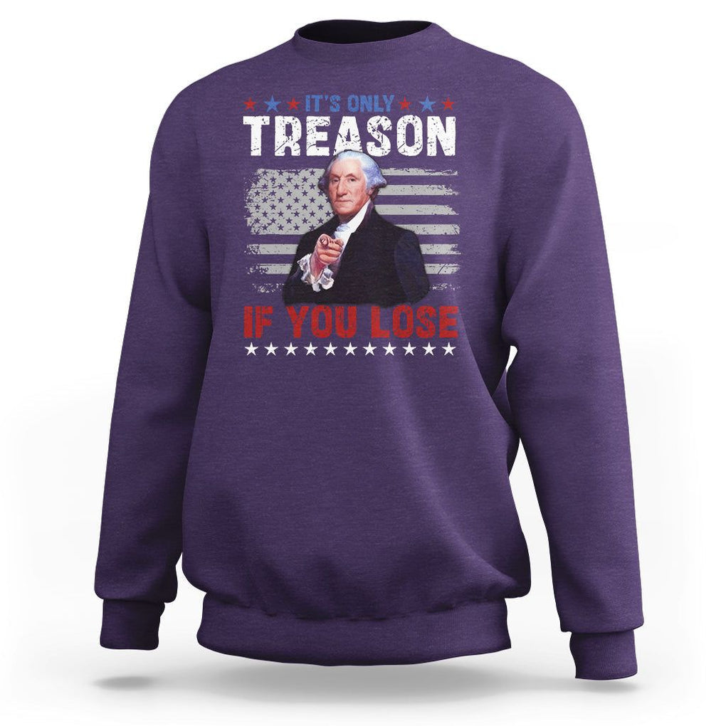 George Washington Sweatshirt It's Only Treason If You Lose 4th Of July TS09 Purple Print Your Wear