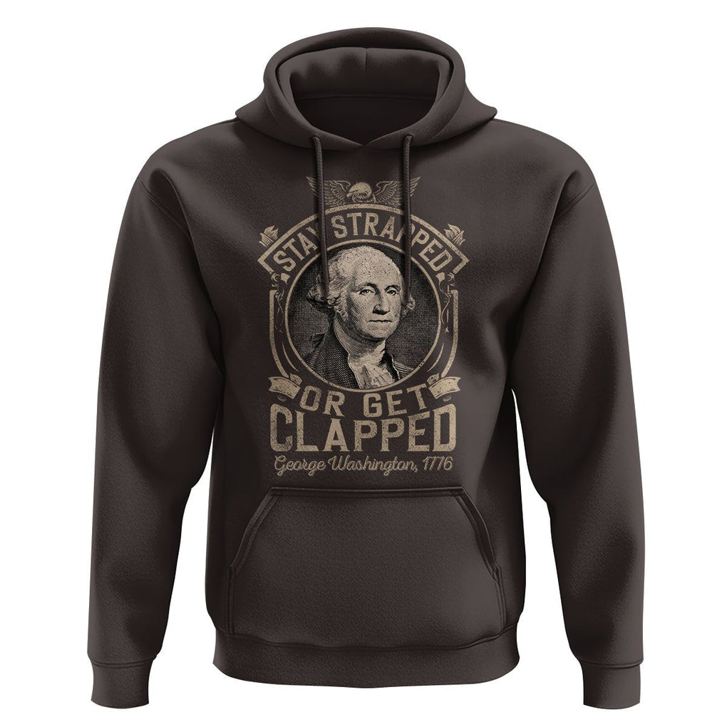 George Washington Hoodie Stay Strapped Or Get Clapped 4th Of July TS09 Dark Chocolate Print Your Wear