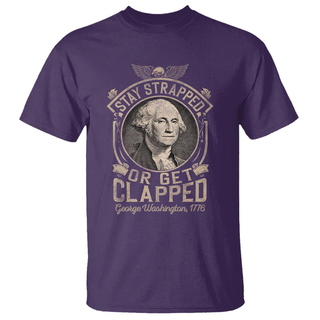 George Washington T Shirt Stay Strapped Or Get Clapped 4th Of July TS09 Purple Print Your Wear