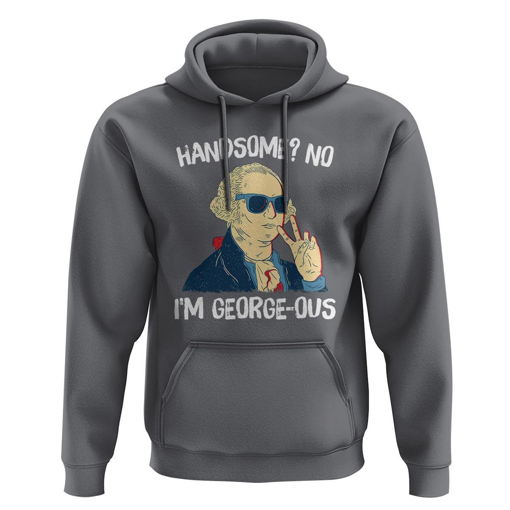 Funny George Washington Hoodie Handsome No I'm Georgeous 4th Of July TS09 Charcoal Print Your Wear