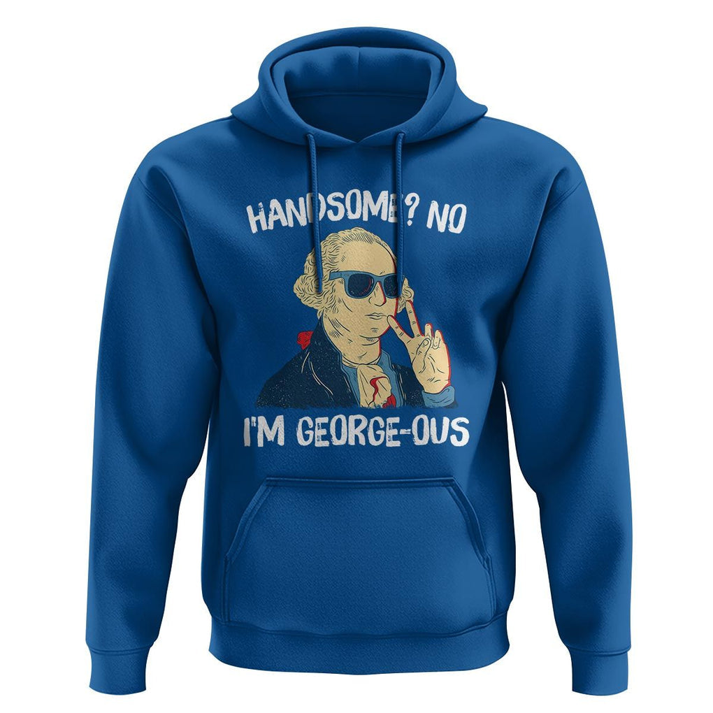Funny George Washington Hoodie Handsome No I'm Georgeous 4th Of July TS09 Royal Blue Print Your Wear