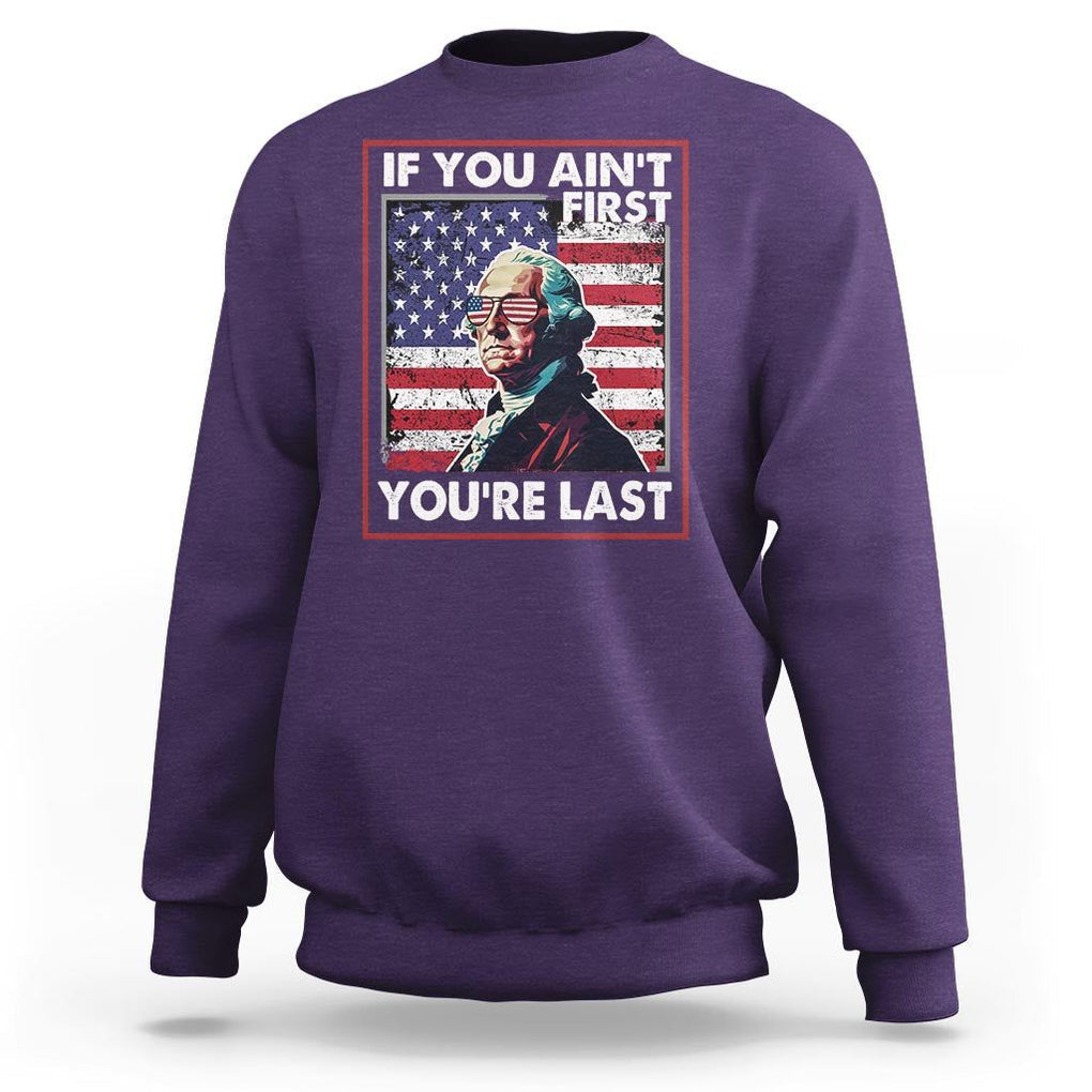 George Washington Sweatshirt If You Ain't First You're Last 4th Of July TS09 Purple Print Your Wear