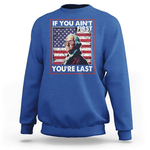 George Washington Sweatshirt If You Ain't First You're Last 4th Of July TS09 Royal Blue Print Your Wear