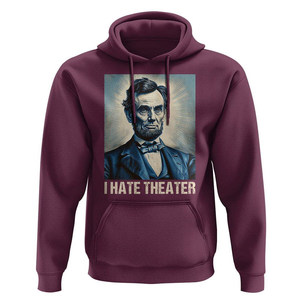 I Hate Theater Abraham Lincoln Hoodie TS09 Maroon Print Your Wear