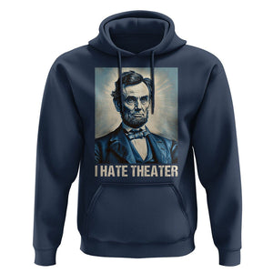 I Hate Theater Abraham Lincoln Hoodie TS09 Navy Print Your Wear