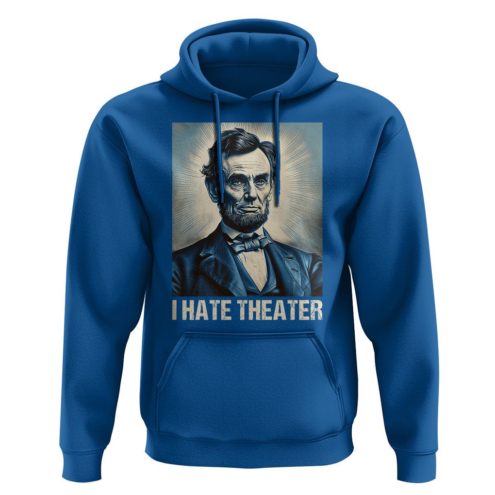 I Hate Theater Abraham Lincoln Hoodie TS09 Royal Blue Print Your Wear