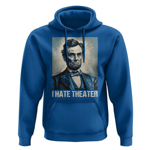 I Hate Theater Abraham Lincoln Hoodie TS09 Royal Blue Print Your Wear