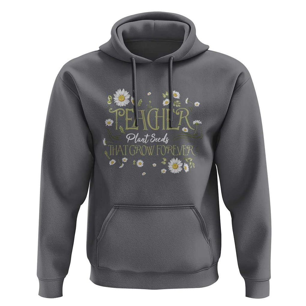 Teacher Hoodie Plant Seeds That Grow Forever TS09 Charcoal Print Your Wear