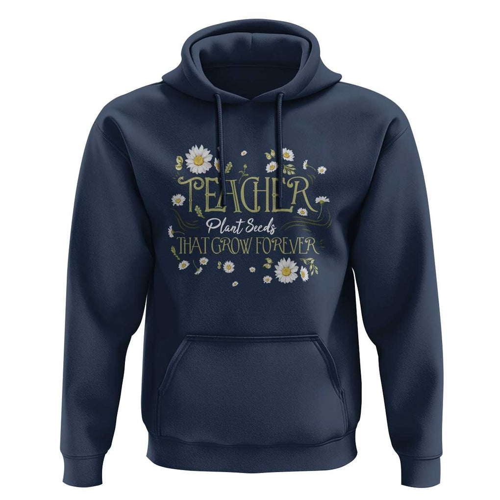 Teacher Hoodie Plant Seeds That Grow Forever TS09 Navy Print Your Wear