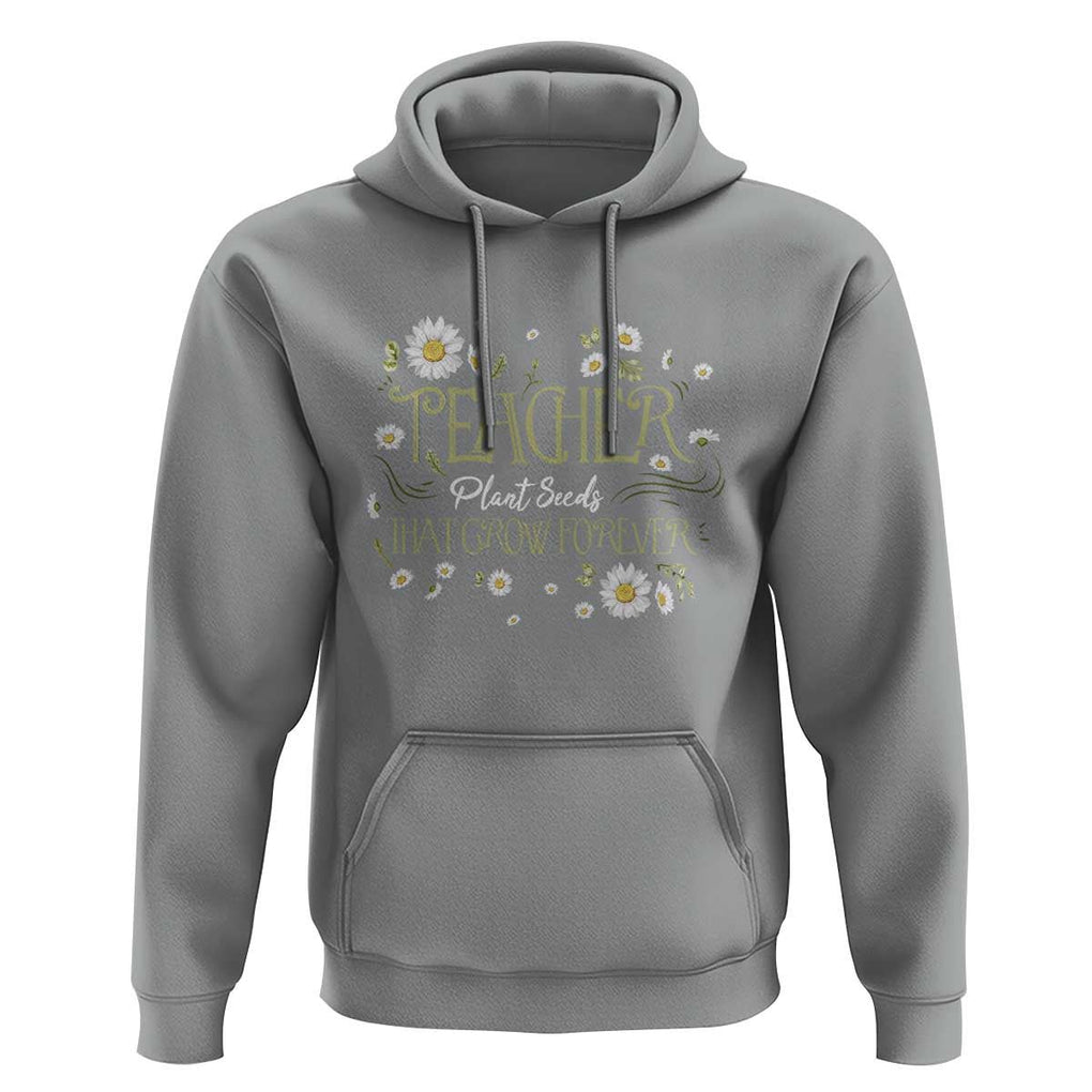Teacher Hoodie Plant Seeds That Grow Forever TS09 Sport Gray Print Your Wear