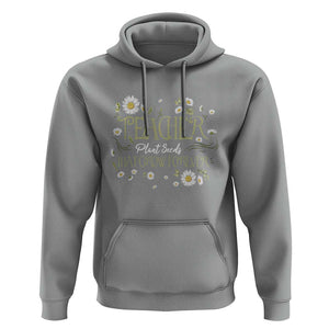 Teacher Hoodie Plant Seeds That Grow Forever TS09 Sport Gray Print Your Wear