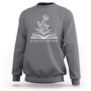 Teacher Sweatshirt Helping Little Minds Grow Back To School TS09 Charcoal Print Your Wear