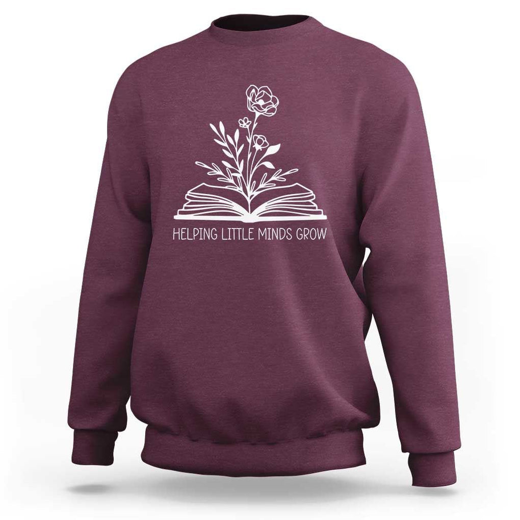 Teacher Sweatshirt Helping Little Minds Grow Back To School TS09 Maroon Print Your Wear