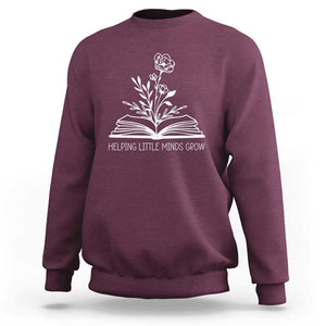 Teacher Sweatshirt Helping Little Minds Grow Back To School TS09 Maroon Print Your Wear