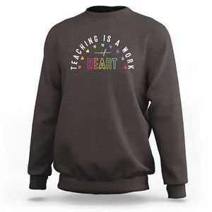 Teacher Sweatshirt Teaching Is A Work Of Heart TS09 Dark Chocolate Print Your Wear
