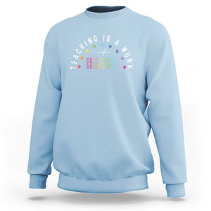 Teacher Sweatshirt Teaching Is A Work Of Heart TS09 Light Blue Print Your Wear