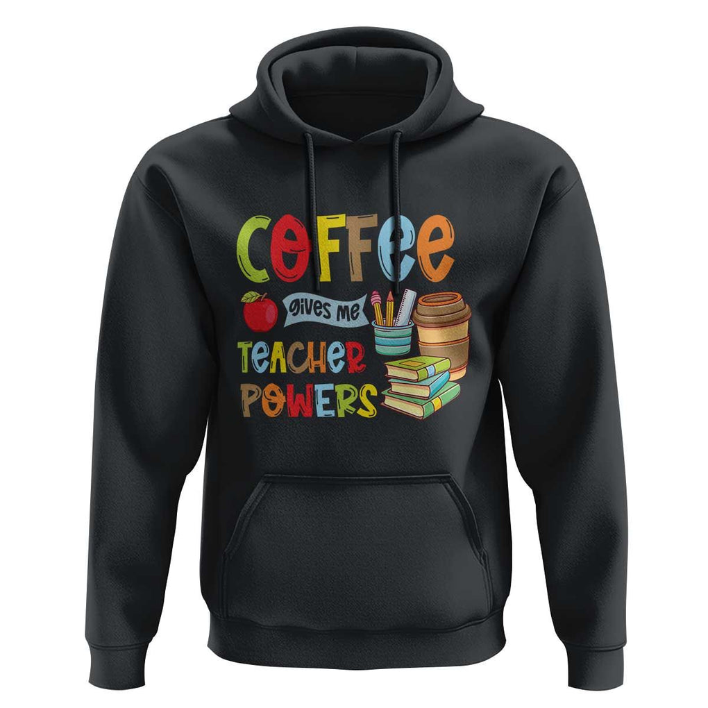 Teacher Coffee Lover Hoodie Coffee Gives Me Teacher Powers TS09 Black Print Your Wear