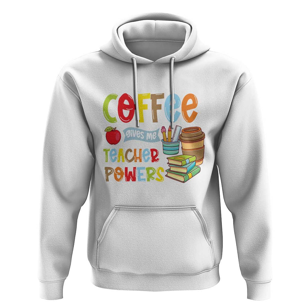Teacher Coffee Lover Hoodie Coffee Gives Me Teacher Powers TS09 White Print Your Wear