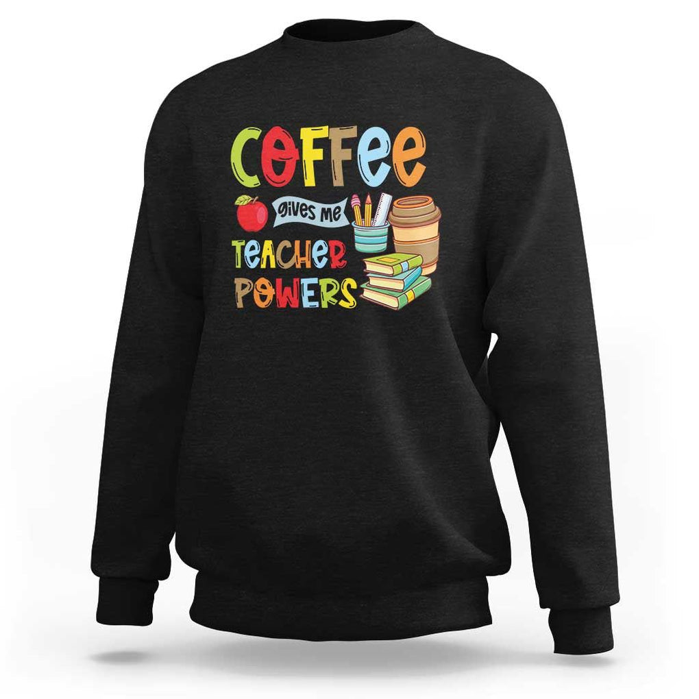 Teacher Coffee Lover Sweatshirt Coffee Gives Me Teacher Powers TS09 Black Print Your Wear