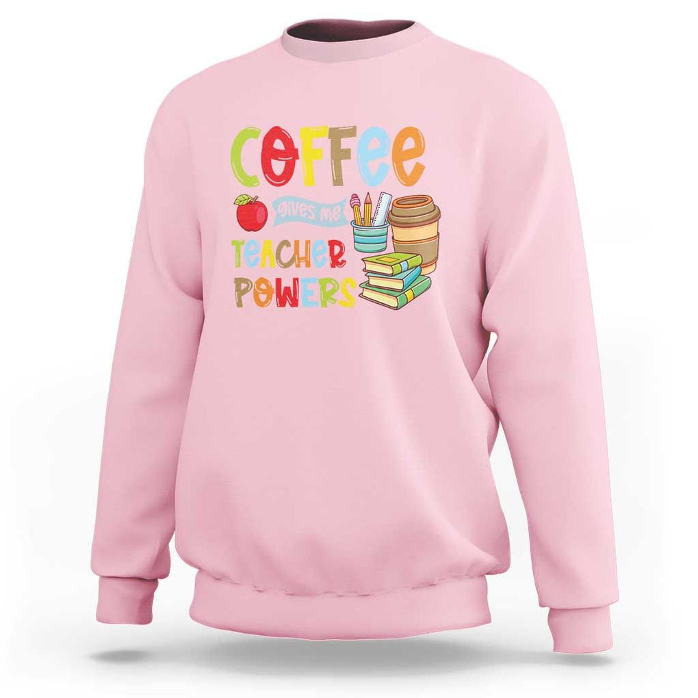 Teacher Coffee Lover Sweatshirt Coffee Gives Me Teacher Powers TS09 Light Pink Print Your Wear