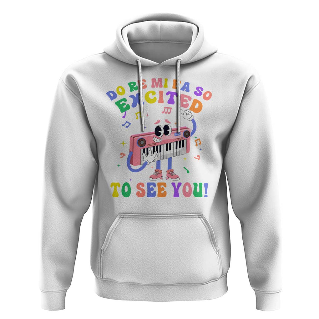 Music Teacher Hoodie Do Re Mi Fa So Excited To See You TS09 White Print Your Wear