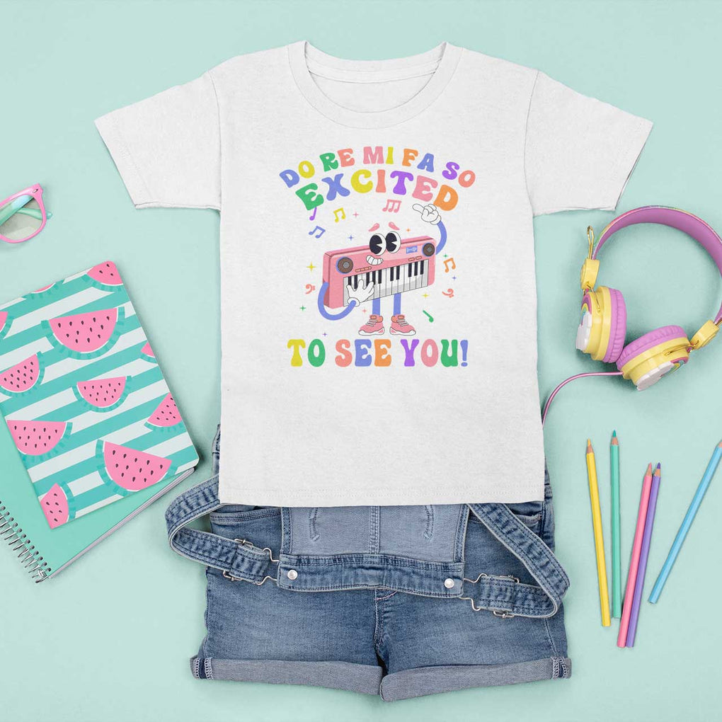 Music Teacher T Shirt For Kid Do Re Mi Fa So Excited To See You TS09 White Print Your Wear