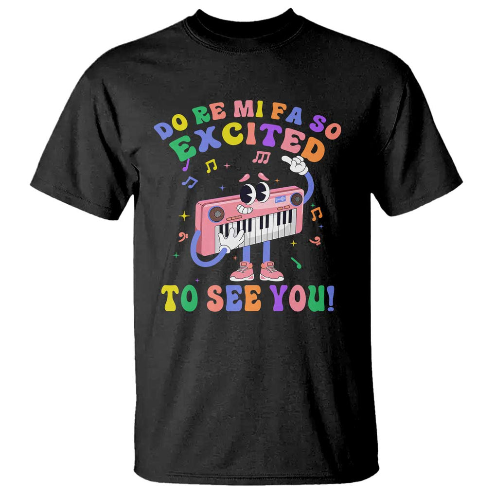 Music Teacher T Shirt Do Re Mi Fa So Excited To See You TS09 Black Print Your Wear