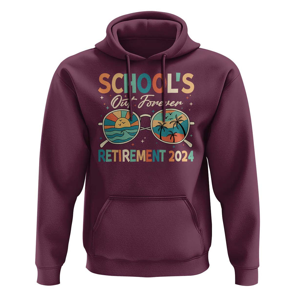Retired Teacher Hoodie School's Out Forever Retirement 2024 TS09 Maroon Print Your Wear