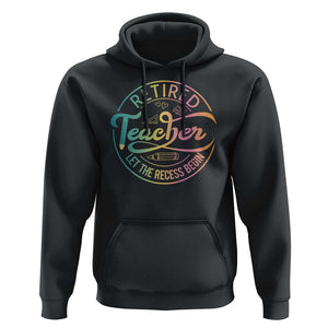 Retired Teacher Hoodie Let The Recess Begin Retirement TS09 Black Print Your Wear