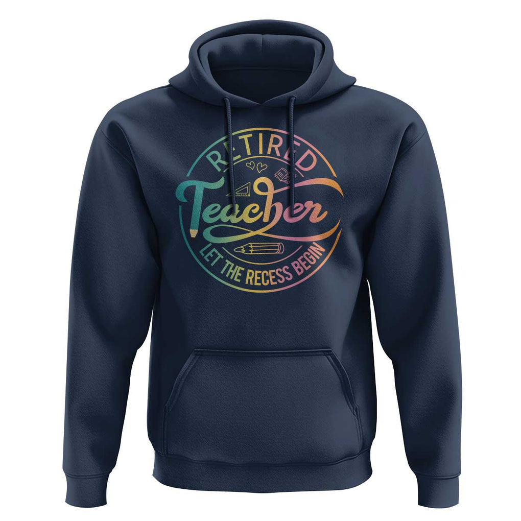 Retired Teacher Hoodie Let The Recess Begin Retirement TS09 Navy Print Your Wear