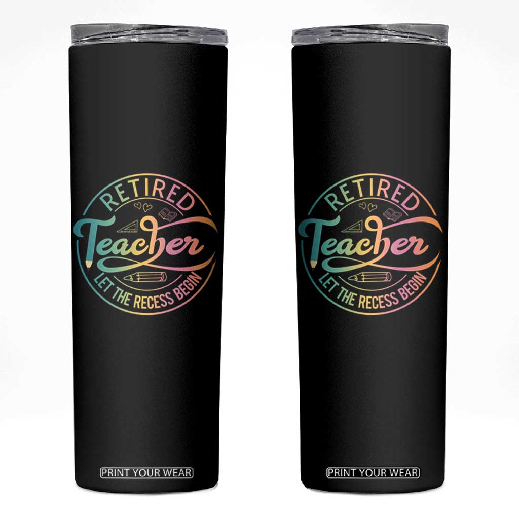 Retired Teacher Skinny Tumbler Let The Recess Begin Retirement TS09 Black Print Your Wear