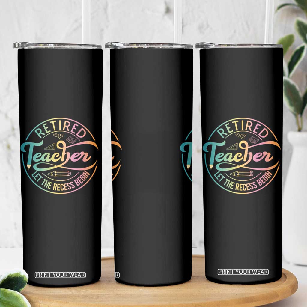 Retired Teacher Skinny Tumbler Let The Recess Begin Retirement TS09 Print Your Wear