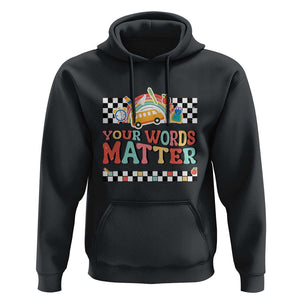 Special Education Teacher Hoodie Your Words Matter Retro Groovy Back To School TS09 Black Print Your Wear