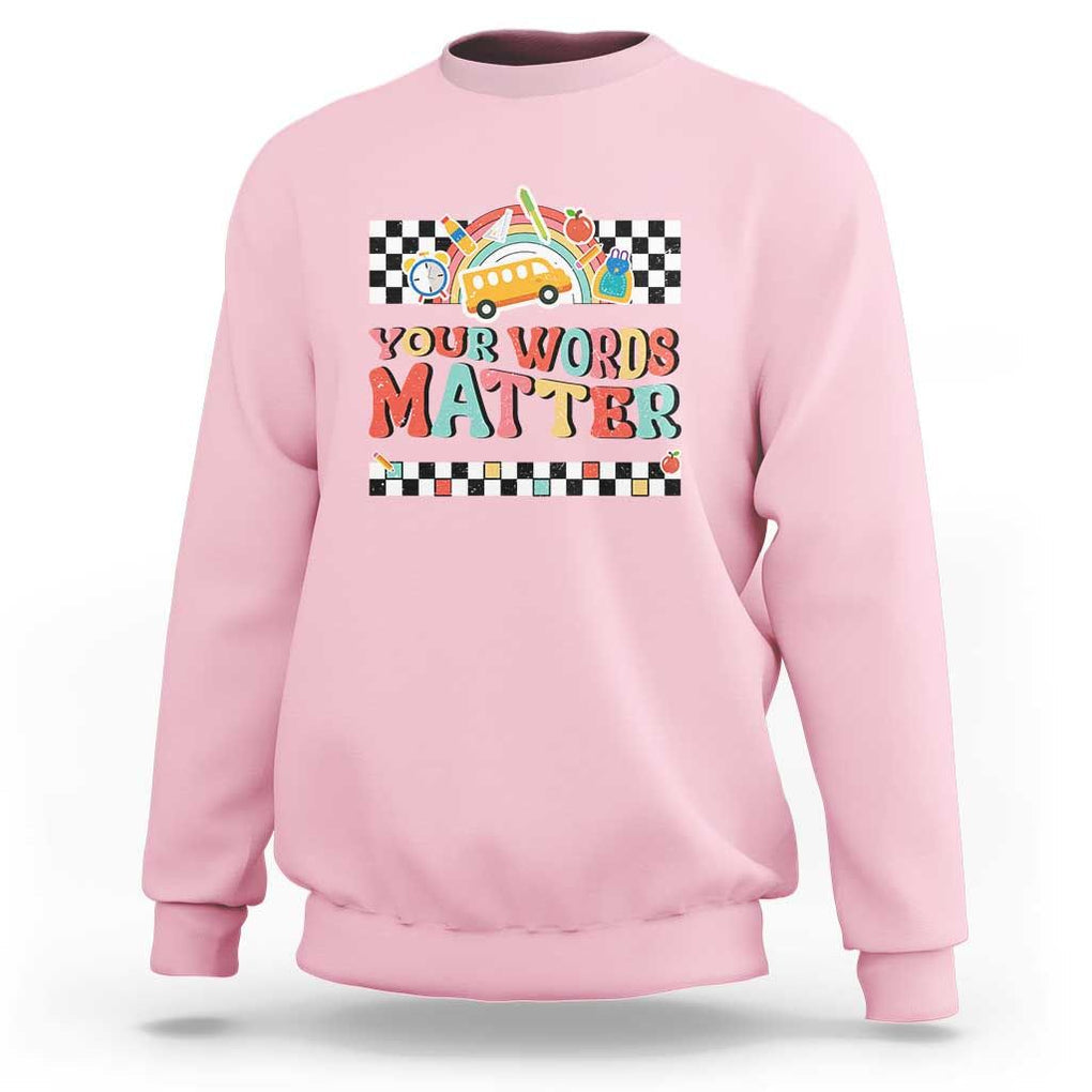 Special Education Teacher Sweatshirt Your Words Matter Retro Groovy Back To School TS09 Light Pink Print Your Wear